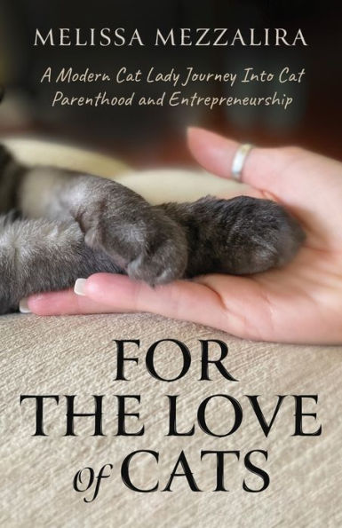 For The Love of Cats: A Modern Cat Lady's Journey into Cat Parenthood and Entrepreneurship
