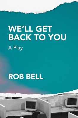 We'll Get Back to You: A play