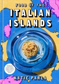 Title: Food of the Italian Islands: Recipes from the Sunbaked Beaches, Coastal Villages, and Rolling Hillsides of Sicily, Sardinia, and Beyond, Author: Katie Parla