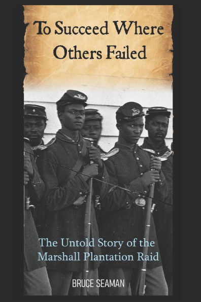 To Succeed Where Others Failed: The Untold Story of the Marshall Plantation Raid