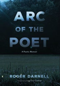 Title: Arc of the Poet: A Poetic Memoir, Author: Roger Darnell