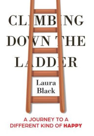 Public domain book for download Climbing Down the Ladder: A Journey to a Different Kind of Happy 9798987012109