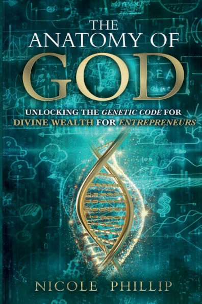 the Anatomy of God: Unlocking Genetic Code For Divine Wealth Entrepreneurs