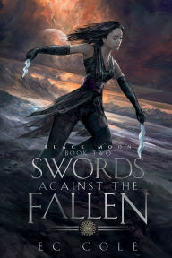 Title: Swords Against the Fallen - Book Two - Black Moon, Author: EC Cole