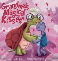 Title: Grandma's Magical Kisses: A Book about the Power of a Grandma's Kiss and Never-ending Love, Author: Leslie Clark