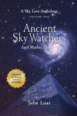 Ancient Sky Watchers & Mythic Themes: A Lore Anthology Volume One