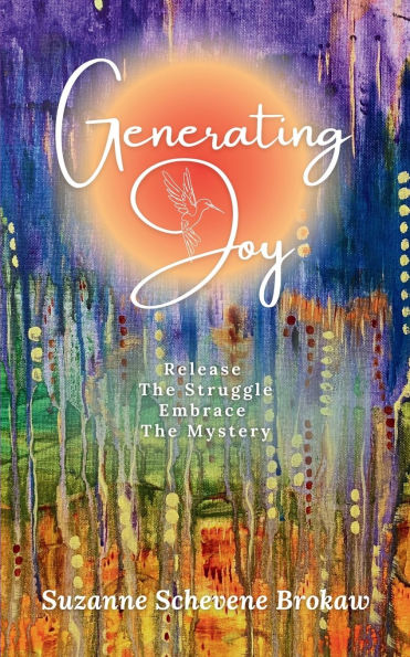 Generating Joy: Release the Struggle, Embrace the Mystery