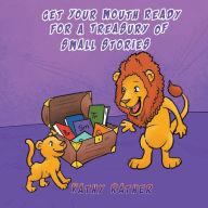 Title: Get Your Mouth Ready For A Treasury Of Small Stories, Author: Kathy Rather