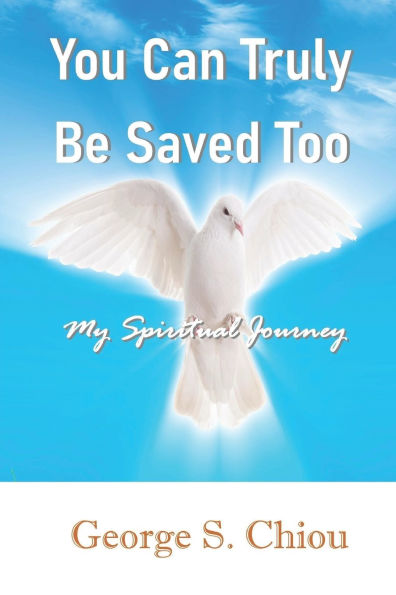 You Can Truly Be Saved Too: My Spiritual Journey