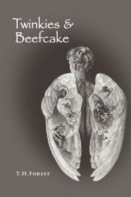 Title: Twinkies & Beefcake, Author: T H Forest