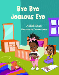 Title: Bye Bye Jealous Eye, Author: Akilah Shani