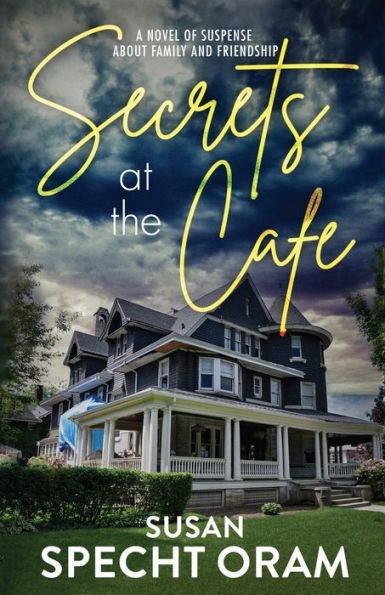 Secrets at the Cafe: A novel of suspense about family and friendship