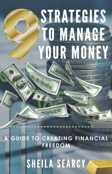 9 Strategies to Manage Your Money: A Guide Creating Financial Freedom