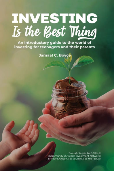 investing Is the Best Thing: An introductory guide to world of for teenagers and their parents