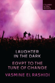 Download free google books android Laughter in the Dark: Egypt to the Tune of Change FB2 ePub DJVU by Yasmine El Rashidi 9798987053508