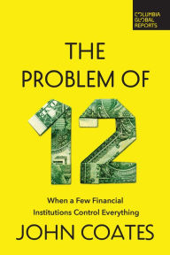 Free downloadable books for mp3 The Problem of Twelve: When a Few Financial Institutions Control Everything