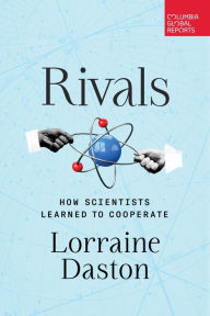 Title: Rivals: How Scientists Learned to Cooperate, Author: Lorraine Daston