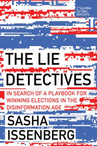 Download book to iphone free The Lie Detectives: In Search of a Playbook for Winning Elections in the Disinformation Age by Sasha Issenberg 9798987053621
