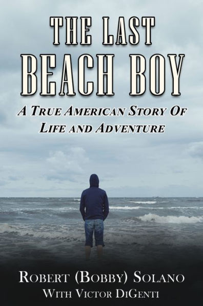 The Last Beach Boy: A True American Story of Life and Adventure