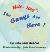 Title: Hey, Hey! The Gangs Are Here!, Author: John David Rawlins