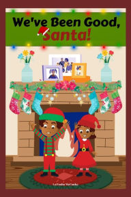 Title: We've Been Good, Santa!, Author: LaTosha McCauley