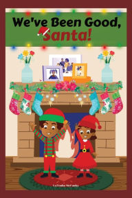 Title: We've Been Good, Santa!, Author: LaTosha McCauley