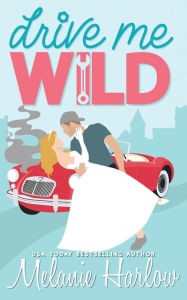 Title: Drive Me Wild, Author: Melanie Harlow