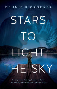 Ebooks french download Stars to Light the Sky in English RTF PDF by Dennis R Crocker, Penina Lopez, Vanessa Mendozzi, Dennis R Crocker, Penina Lopez, Vanessa Mendozzi 9798987065716