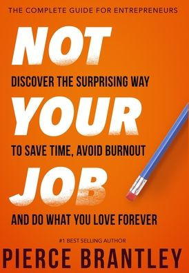 Not Your Job: Discover the surprising way to save time, avoid burnout, and do what you love forever