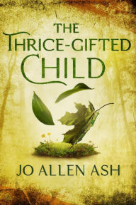 Title: The Thrice-Gifted Child - Shadow Journey Series Book Two, Author: Jo Allen Ash