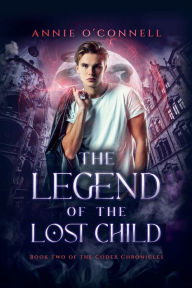 Title: The Legend of the Lost Child: Book Two of the Codex Chronicles, Author: Annie Oconnell