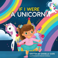 Title: If I Were A Unicorn, Author: Danielle Ours