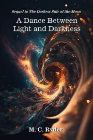Title: A Dance Between Light and Darkness, Author: M C Ryder