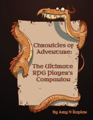 Title: Chronicles of Adventure - The Ultimate RPG Player's Companion, Author: Amy N Kaplan
