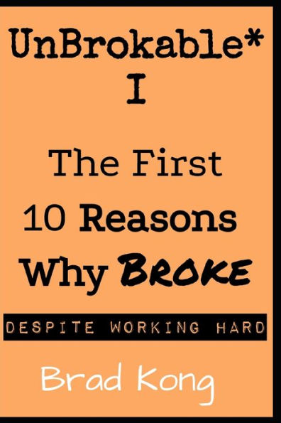 UnBrokable* I: The First 10 Reasons Why Being Broke Despite Working Hard