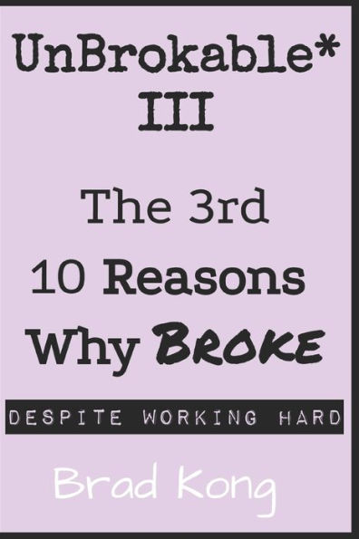 UnBrokable* III: The 3rd 10 Reasons Why Being Broke Despite Working Hard