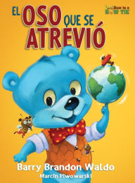 Title: El Oso Que Se Atreviï¿½: Una divertida y amorosa recordatoria de que ser tï¿½ mismo es lo mejor que puedes ser., Author: Barry Brandon Waldo