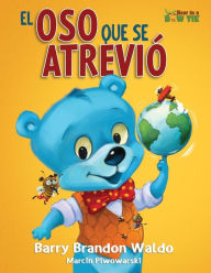 Title: El Oso Que Se Atriviï¿½: Una divertida y amorosa recordatoria de que ser tï¿½ mismo es lo mejor que puedes ser., Author: Barry Brandon Waldo