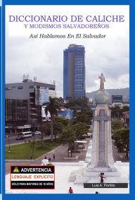 Title: Diccionario de Caliche y Modismos Salvadoreños: Así Hablamos En El Salvador, Author: Luis A Portillo
