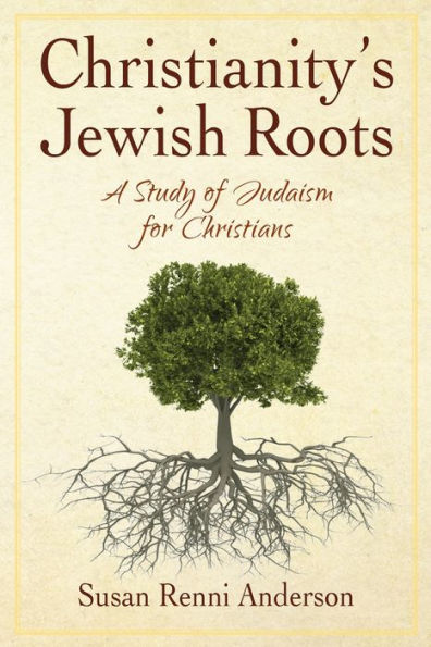 Christianity's Jewish Roots: A Study of Judaism for Christians