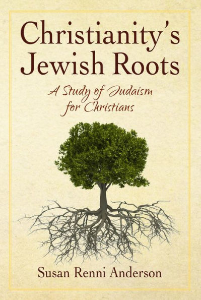Christianity's Jewish Roots: A Study of Judaism for Christians