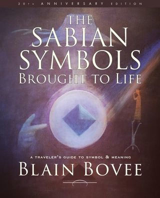 The Sabian Symbols Brought to Life: A Traveler's Guide to Symbol and Meaning