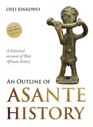 Title: An Outline of Asante History Part 1, Author: Osei Kwadwo