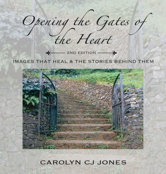 Opening the Gates of the Heart: Images that Heal & the Stories Behind Them, 2nd Edition