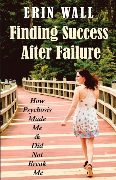 Finding Success After Failure: How Psychosis Made Me and Did Not Break
