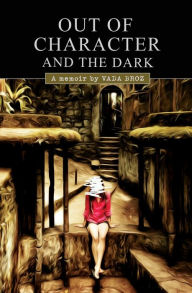 Title: Out Of Character And The Dark, Author: Vada Broz