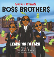 Title: Bo$$ Brother$: Learning To Earn, Author: Nicholas C Brown