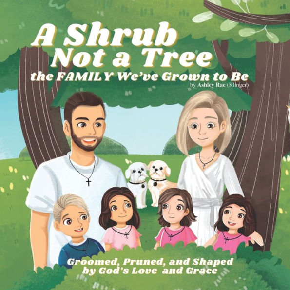 a Shrub Not Tree: The FAMILY We've Grown to Be
