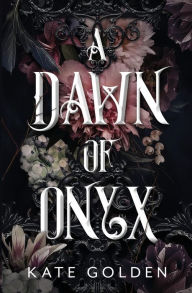 Title: A Dawn of Onyx, Author: Kate Golden