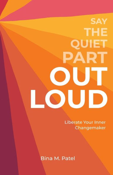 Say The Quiet Part Out Loud By Bina M Patel Paperback Barnes And Noble® 